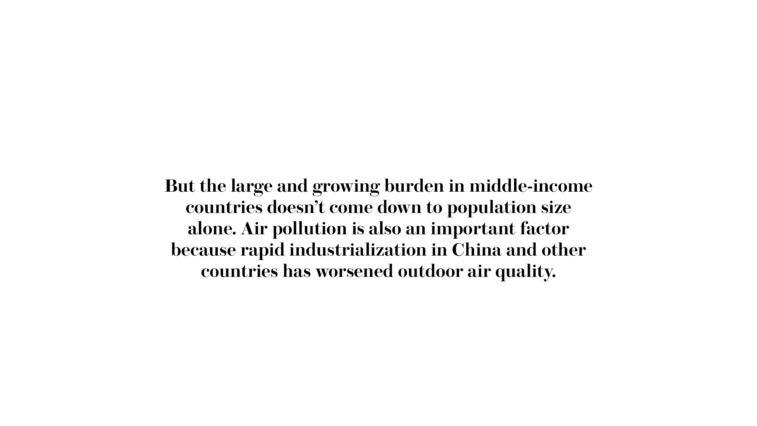 But the large and growing burden in middle-income countries doesn’t come down to population size alone. Air pollution is also an important factor because rapid industrialization in China and other countries has worsened outdoor air quality.